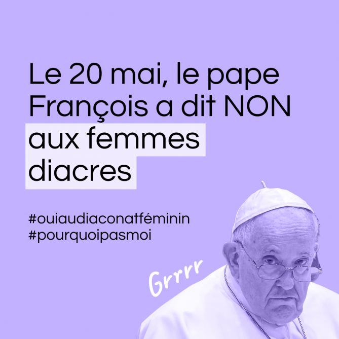 Le 20 mai, le pape François a dit NON aux femmes diacres. #OuiAuDiaconatFeminin #PourquoiPasMoi